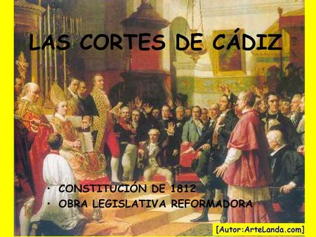 LAS CORTES DE CÁDIZ CONSTITUCIÓN DE 1812 OBRA LEGISLATIVA REFORMADORA