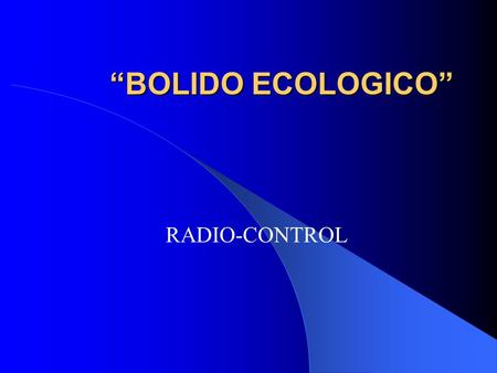 “BOLIDO ECOLOGICO” RADIO-CONTROL.