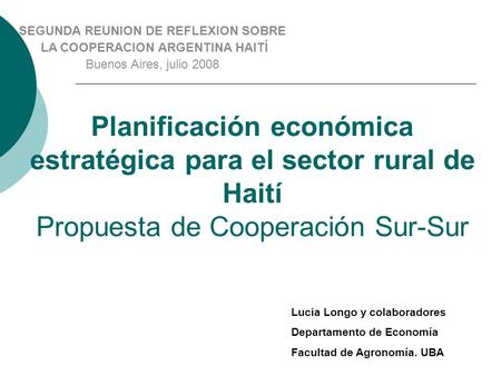 Planificación económica estratégica para el sector rural de Haití Propuesta de Cooperación Sur-Sur SEGUNDA REUNION DE REFLEXION SOBRE LA COOPERACION ARGENTINA.