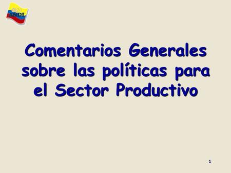 1 Comentarios Generales sobre las políticas para el Sector Productivo.