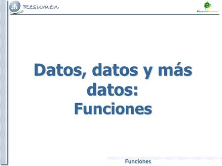 Datos, datos y más datos: Funciones