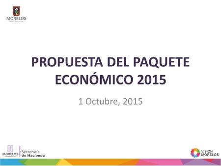 PROPUESTA DEL PAQUETE ECONÓMICO 2015 1 Octubre, 2015.