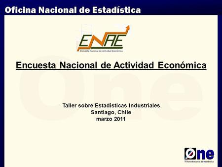 Taller sobre Estadísticas Industriales Santiago, Chile marzo 2011 Encuesta Nacional de Actividad Económica.