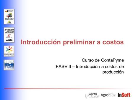 Introducción preliminar a costos Curso de ContaPyme FASE II – Introducción a costos de producción.