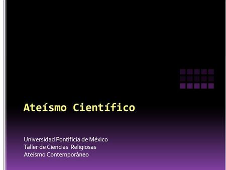 Universidad Pontificia de México Taller de Ciencias Religiosas Ateísmo Contemporáneo.