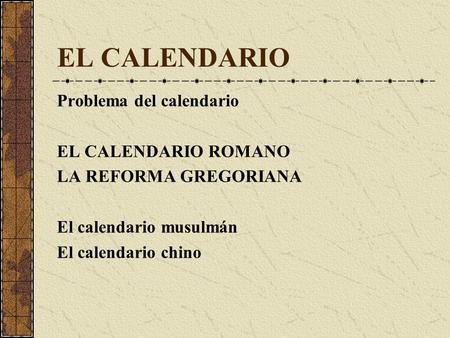 EL CALENDARIO Problema del calendario EL CALENDARIO ROMANO