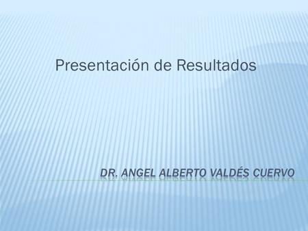 DR. Angel Alberto Valdés Cuervo