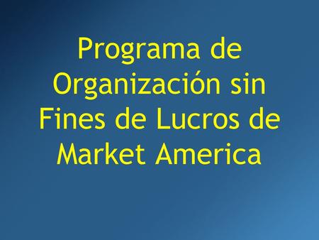 Programa de Organización sin Fines de Lucros de Market America.