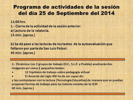 Programa de actividades de la sesión del día 25 de Septiembre del 2014 11:00 hrs. 1.- Cierre de la actividad de la sesión anterior: a) Lectura de la relatoría.
