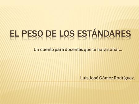 Un cuento para docentes que te hará soñar… Luis José Gómez Rodríguez.