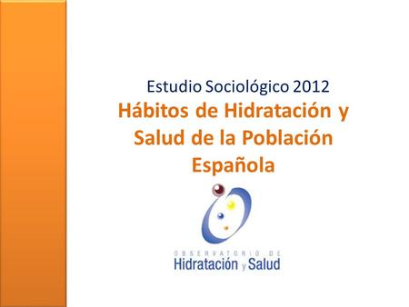 Hábitos de Hidratación y Salud de la Población Española Estudio Sociológico 2012.