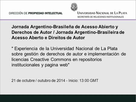 Jornada Argentino-Brasileña de Acesso Abierto y Derechos de Autor / Jornada Argentino-Brasileira de Acesso Aberto e Direitos de Autor  Experiencia de.