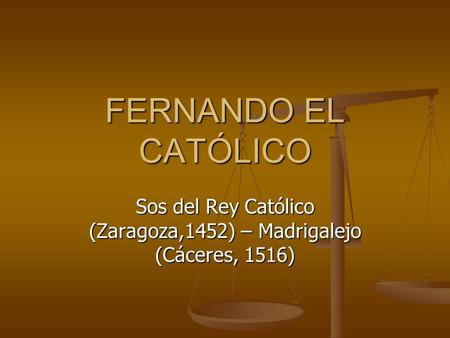 Sos del Rey Católico (Zaragoza,1452) – Madrigalejo (Cáceres, 1516)