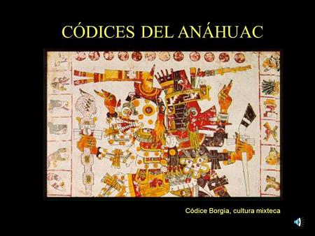 CÓDICES DEL ANÁHUAC Códice Borgia, cultura mixteca.