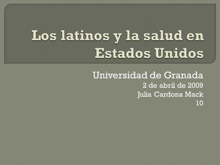 Universidad de Granada 2 de abril de 2009 Julia Cardona Mack 10.