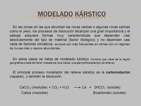 CaCO3 (insoluble) + CO2 + H2O Ca + 2HCO3- (soluble)