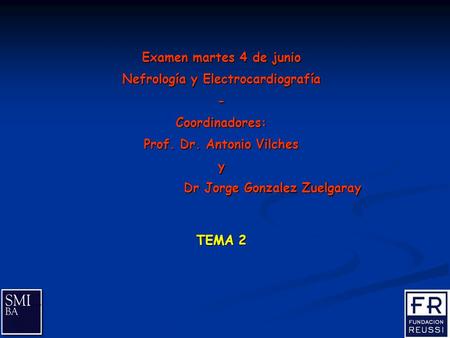 Examen martes 4 de junio Nefrología y Electrocardiografía - Coordinadores: Prof. Dr. Antonio Vilches y Dr Jorge Gonzalez Zuelgaray TEMA 2.