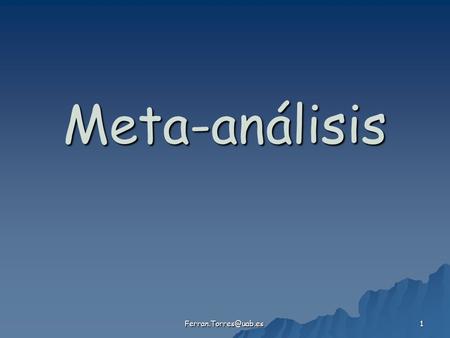 1 Meta-análisis. 2 Definición El meta-análisis es una revisión sistemática de un gran número de estudios que utiliza métodos estadísticos.