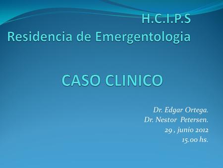Dr. Edgar Ortega. Dr. Nestor Petersen. 29 , junio hs.