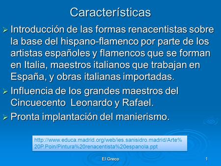 Características Introducción de las formas renacentistas sobre la base del hispano-flamenco por parte de los artistas españoles y flamencos que se forman.