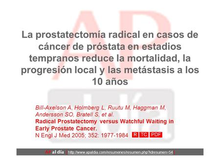 La prostatectomía radical en casos de cáncer de próstata en estadios tempranos reduce la mortalidad, la progresión local y las metástasis a los 10 años.