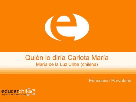 Quién lo diría Carlota María María de la Luz Uribe (chilena)