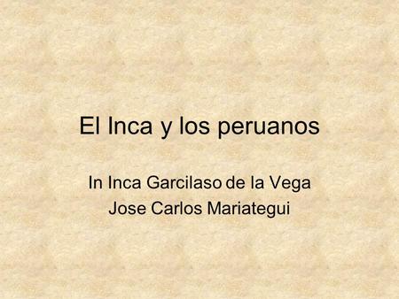 In Inca Garcilaso de la Vega Jose Carlos Mariategui