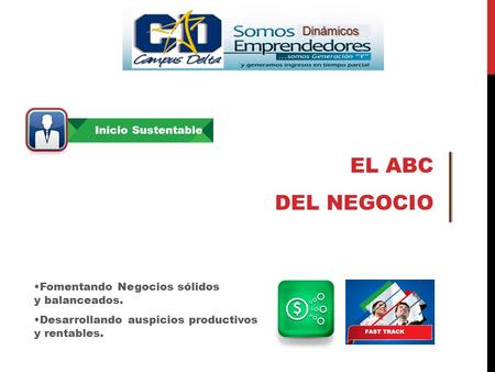EL ABC DEL NEGOCIO Dinámicos Fomentando Negocios sólidos y balanceados. Desarrollando auspicios productivos y rentables. Inicio Sustentable.