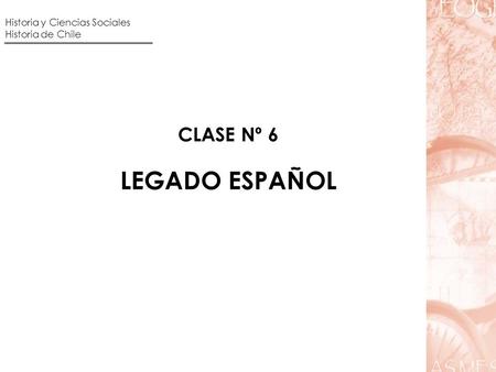 LEGADO ESPAÑOL CLASE Nº 6 Historia y Ciencias Sociales