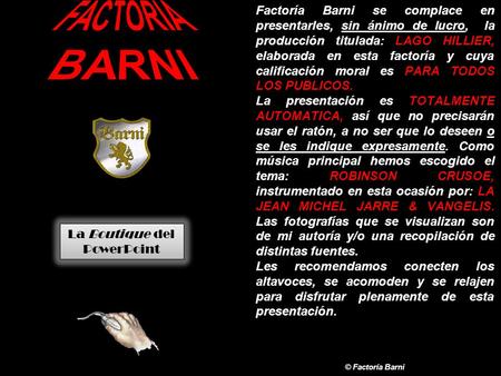 Factoría Barni se complace en presentarles, sin ánimo de lucro, la producción titulada: LAGO HILLIER, elaborada en esta factoría y cuya calificación moral.