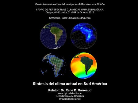 Centro Internacional para la Investigación del Fenómeno de El Niño I FORO DE PERSPECTIVAS CLIMÁTICAS PARA SUDAMÉRICA Guayaquil - Ecuador, 01 al 04 de Octubre.
