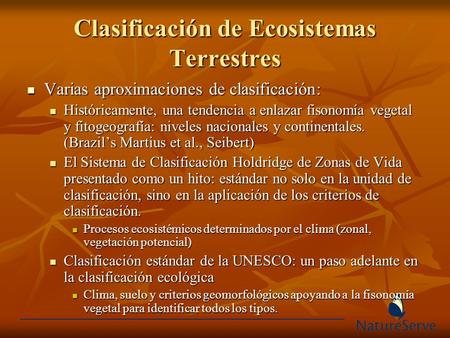 Clasificación de Ecosistemas Terrestres Varias aproximaciones de clasificación: Varias aproximaciones de clasificación: Históricamente, una tendencia a.