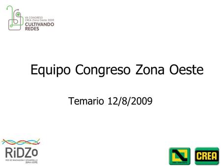 Equipo Congreso Zona Oeste Temario 12/8/2009. Miércoles 2/9 16:00 a 21:00 Apertura Inscripciones Cena libre.