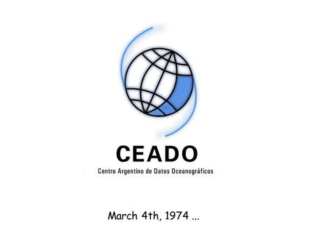 March 4th, 1974.... CENTRO ARGENTINO DE DATOS OCEANOGRAFICOS – SERVICIO DE HIDROGRAFIA NAVAL Argo Colegios.