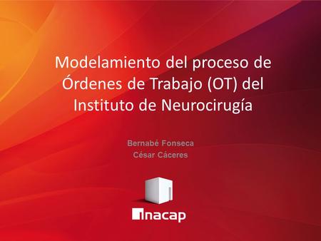 Modelamiento del proceso de Órdenes de Trabajo (OT) del Instituto de Neurocirugía Bernabé Fonseca César Cáceres.