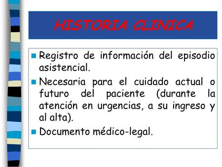 HISTORIA CLINICA Registro de información del episodio asistencial.