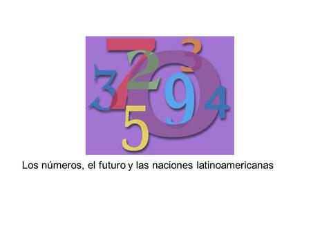 Los números, el futuro y las naciones latinoamericanas.