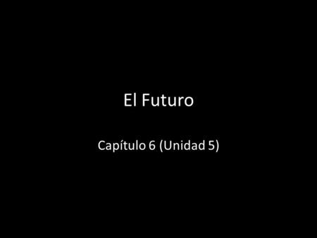 El Futuro Capítulo 6 (Unidad 5).