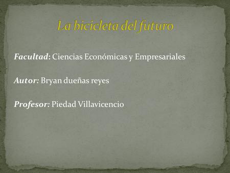 Facultad: Ciencias Económicas y Empresariales Autor: Bryan dueñas reyes Profesor: Piedad Villavicencio.
