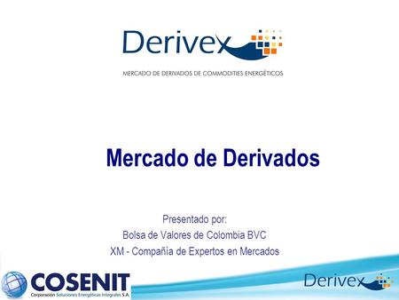 Mercado de Derivados Presentado por: Bolsa de Valores de Colombia BVC