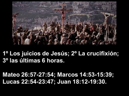 1º Los juicios de Jesús; 2º La crucifixión;