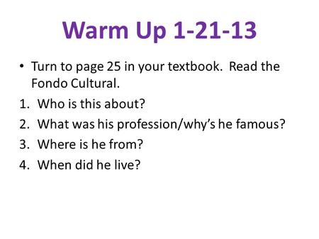 Warm Up Turn to page 25 in your textbook.  Read the Fondo Cultural.