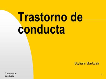 Trastorno de conducta Styliani Bartziali Trastorno de Conducta.