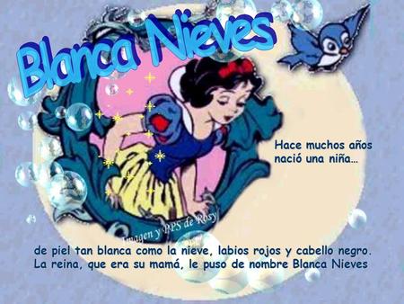Blanca Nieves Hace muchos años nació una niña…