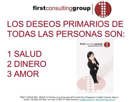 FIRST CONSULTING GROUP ®, Periférico Luis Echeverría 443 Torrelit Piso 9 Despacho 4, Saltillo Coahuila, México. Tel/fax: +52 (844) 430 8540, sin costo:
