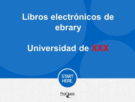 Libros electrónicos de ebrary Universidad de XXX.