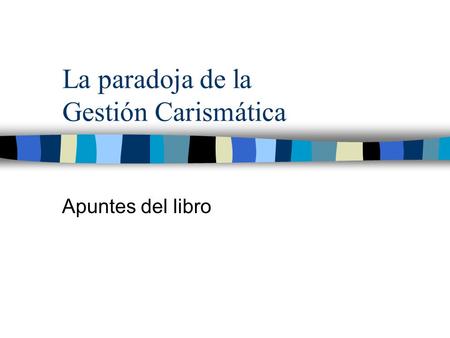 La paradoja de la Gestión Carismática Apuntes del libro.