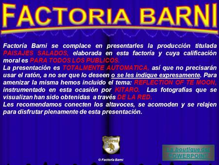 Factoría Barni se complace en presentarles la producción titulada PAISAJES SALADOS, elaborada en esta factoría y cuya calificación moral es PARA TODOS.