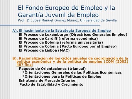 El Fondo Europeo de Empleo y la Garantía Juvenil de Empleo Prof. Dr. José Manuel Gómez Muñoz. Universidad de Sevilla A). El nacimiento de la Estrategia.