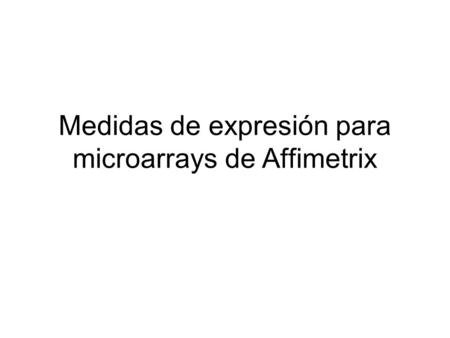 Medidas de expresión para microarrays de Affimetrix.
